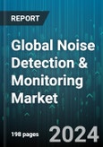 Global Noise Detection & Monitoring Market by Component (Hardware, Service, Software), Connectivity (Cellular, Ethernet, USB Cable), Sampling Method, Application - Forecast 2024-2030- Product Image