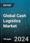 Global Cash Logistics Market by Mode of Transit (Airways, Railways, Roadways), Component (Services, Software), End-Use - Forecast 2024-2030 - Product Thumbnail Image