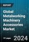 Global Metalworking Machinery Accessories Market by Accessories (Conveyor Technology, Extraction Systems, Measuring Systems), Distribution Channel (Aftermarket, OEM) - Forecast 2024-2030 - Product Thumbnail Image