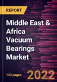 Middle East & Africa Vacuum Bearings Market Forecast to 2028 - COVID-19 Impact and Regional Analysis - by Product Type, Application, and Material- Product Image