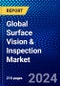 Global Surface Vision & Inspection Market (2023-2028) Competitive Analysis, Impact of Covid-19, Ansoff Analysis - Product Image