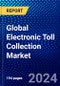 Global Electronic Toll Collection Market (2023-2028) Competitive Analysis, Impact of Covid-19, Impact of Economic Slowdown & Impending Recession, Ansoff Analysis - Product Image