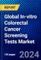 Global In-vitro Colorectal Cancer Screening Tests Market (2023-2028) Competitive Analysis, Impact of Covid-19, Ansoff Analysis - Product Image