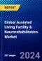 Global Assisted Living Facility & Neurorehabilitation Market (2023-2028) Competitive Analysis, Impact of Covid-19, Ansoff Analysis - Product Image