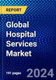 Global Hospital Services Market (2023-2028) Competitive Analysis, Impact of Covid-19, Ansoff Analysis- Product Image