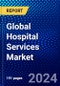 Global Hospital Services Market (2023-2028) Competitive Analysis, Impact of Covid-19, Ansoff Analysis - Product Image