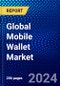 Global Mobile Wallet Market (2023-2028) Competitive Analysis, Impact of Covid-19, Ansoff Analysis - Product Image