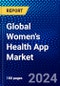 Global Women's Health App Market (2023-2028) Competitive Analysis, Impact of Covid-19, Ansoff Analysis - Product Image