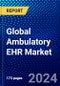 Global Ambulatory EHR Market (2023-2028) Competitive Analysis, Impact of Covid-19, Ansoff Analysis - Product Image