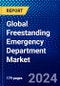 Global Freestanding Emergency Department Market (2023-2028) Competitive Analysis, Impact of Covid-19, Ansoff Analysis - Product Image