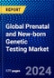 Global Prenatal and New-born Genetic Testing Market (2023-2028) Competitive Analysis, Impact of Covid-19, Ansoff Analysis - Product Image