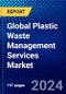 Global Plastic Waste Management Services Market (2023-2028) Competitive Analysis, Impact of Covid-19, Ansoff Analysis - Product Image