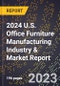2024 U.S. Office Furniture Manufacturing Industry & Market Report - Product Image