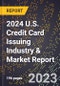 2024 U.S. Credit Card Issuing Industry & Market Report - Product Image