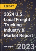2024 U.S. Local Freight Trucking Industry & Market Report- Product Image