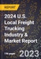 2024 U.S. Local Freight Trucking Industry & Market Report - Product Image