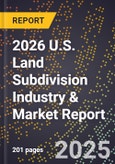 2026 U.S. Land Subdivision Industry & Market Report- Product Image