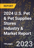 2024 U.S. Pet & Pet Supplies Stores Industry & Market Report- Product Image