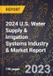 2024 U.S. Water Supply & Irrigation Systems Industry & Market Report - Product Image