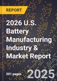 2026 U.S. Battery Manufacturing Industry & Market Report- Product Image