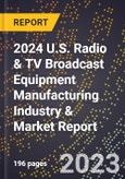 2024 U.S. Radio & TV Broadcast Equipment Manufacturing Industry & Market Report- Product Image