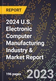 2024 U.S. Electronic Computer Manufacturing Industry & Market Report- Product Image