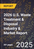 2026 U.S. Waste Treatment & Disposal Industry & Market Report- Product Image