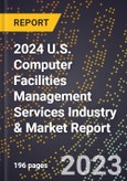 2024 U.S. Computer Facilities Management Services Industry & Market Report- Product Image
