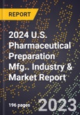 2024 U.S. Pharmaceutical Preparation Mfg.. Industry & Market Report- Product Image