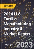 2024 U.S. Tortilla Manufacturing Industry & Market Report- Product Image