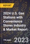 2024 U.S. Gas Stations with Convenience Stores Industry & Market Report - Product Image