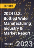 2024 U.S. Bottled Water Manufacturing Industry & Market Report- Product Image