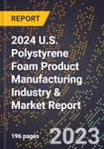 2024 U.S. Polystyrene Foam Product Manufacturing Industry & Market Report- Product Image
