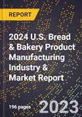 2024 U.S. Bread & Bakery Product Manufacturing Industry & Market Report- Product Image