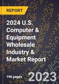 2024 U.S. Computer & Equipment Wholesale Industry & Market Report- Product Image