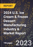 2024 U.S. Ice Cream & Frozen Dessert Manufacturing Industry & Market Report- Product Image