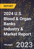 2024 U.S. Blood & Organ Banks Industry & Market Report- Product Image