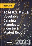 2024 U.S. Fruit & Vegetable Canning Manufacturing Industry & Market Report- Product Image
