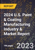 2024 U.S. Paint & Coating Manufacturing Industry & Market Report- Product Image