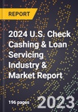2024 U.S. Check Cashing & Loan Servicing Industry & Market Report- Product Image
