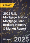 2026 U.S. Mortgage & Non-Mortgage Loan Brokers Industry & Market Report- Product Image