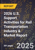 2026 U.S. Support Activities for Rail Transportation Industry & Market Report- Product Image