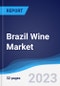 Brazil Wine Market Summary, Competitive Analysis and Forecast to 2027 - Product Image