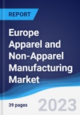 Europe Apparel and Non-Apparel Manufacturing Market Summary, Competitive Analysis and Forecast to 2027- Product Image