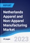 Netherlands Apparel and Non-Apparel Manufacturing Market Summary, Competitive Analysis and Forecast to 2027 - Product Image