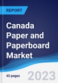 Canada Paper and Paperboard Market Summary, Competitive Analysis and Forecast to 2027- Product Image