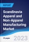Scandinavia Apparel and Non-Apparel Manufacturing Market Summary, Competitive Analysis and Forecast to 2027 - Product Image