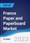 France Paper and Paperboard Market Summary, Competitive Analysis and Forecast to 2027 - Product Image