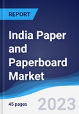 India Paper and Paperboard Market Summary, Competitive Analysis and Forecast to 2027- Product Image