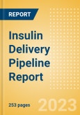 Insulin Delivery Pipeline Report Including Stages of Development, Segments, Region and Countries, Regulatory Path and Key Companies, 2023 Update- Product Image